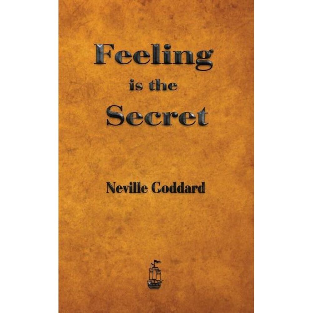 Feeling is the Secret -- Neville Goddard